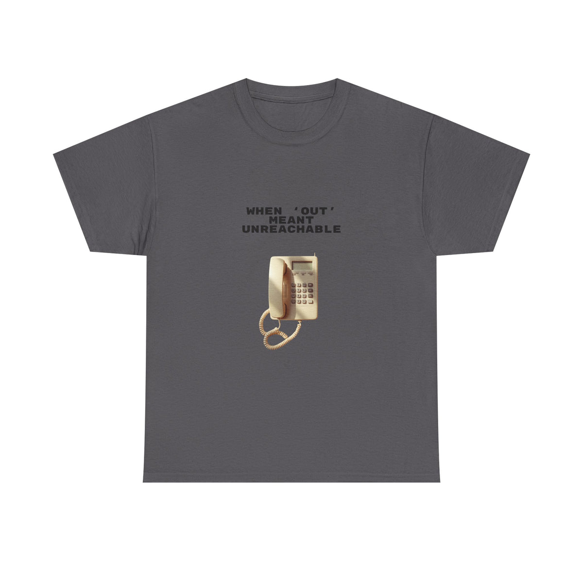 When Out Meant Unreachable - Unisex T-shirt