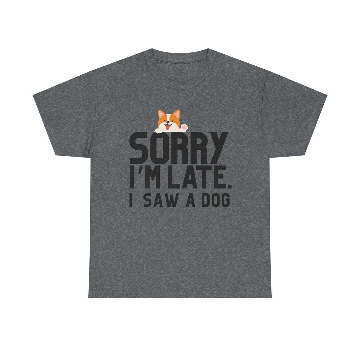 Sorry Im Late, I Saw A Dog  - Unisex T-shirt