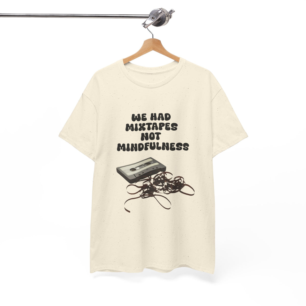 We Had Mix Tapes Not Mindfulness - Unisex T-shirt