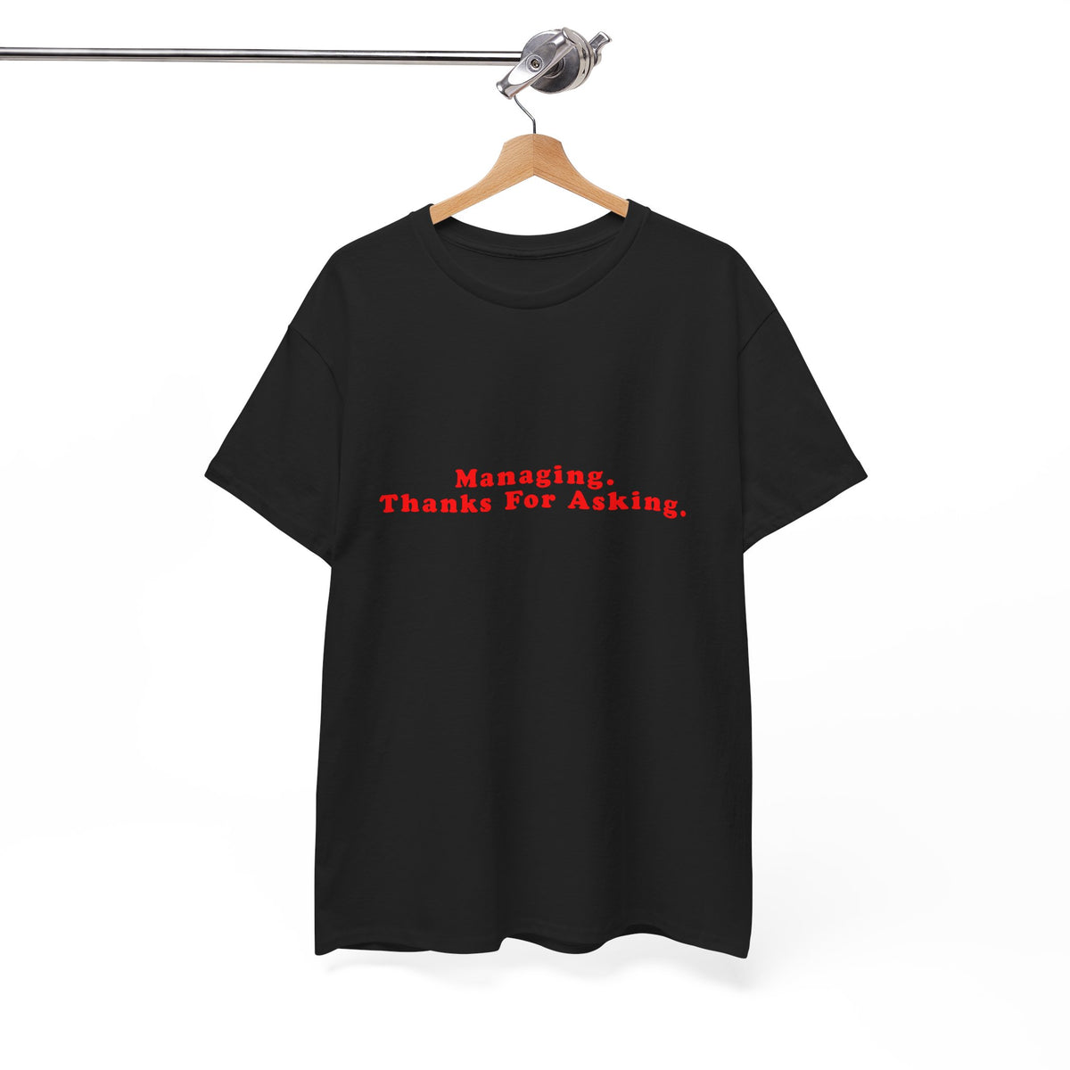 Managing. Thanks For Asking. – Statement T-Shirt by Electrik Land