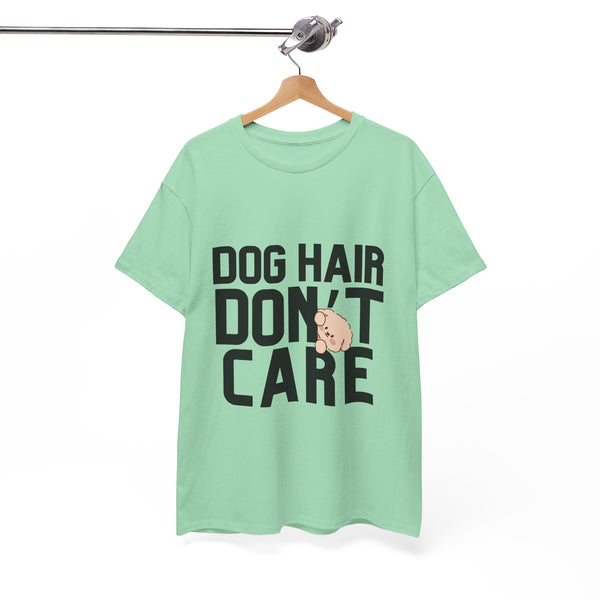 Dog Hair Don't Care - Unisex T-shirt