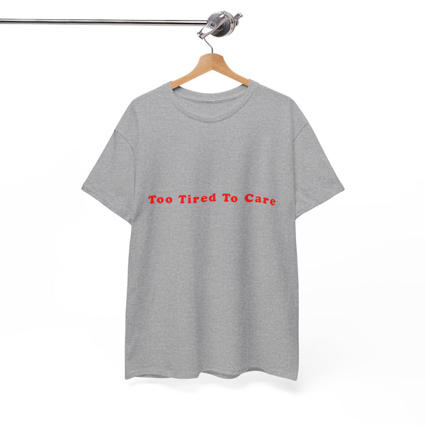 Too Tired To Care – Statement T-Shirt by Electrik Land