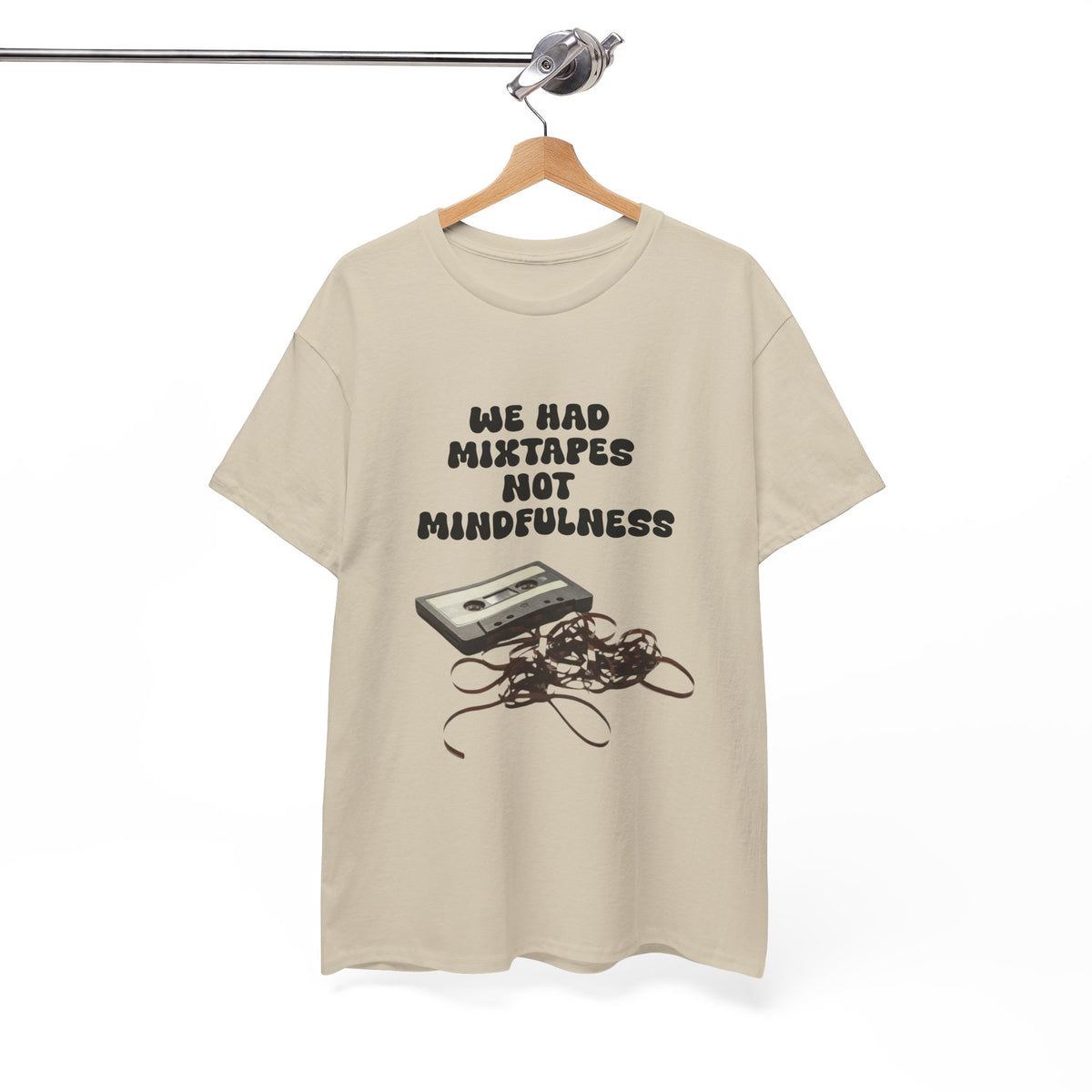 We Had Mix Tapes Not Mindfulness - Unisex T-shirt