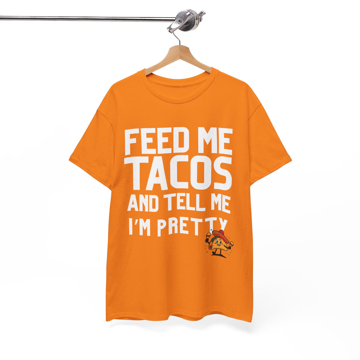 Feed Me Taco's & Tell Me I'm Pretty  - Unisex T-shirt