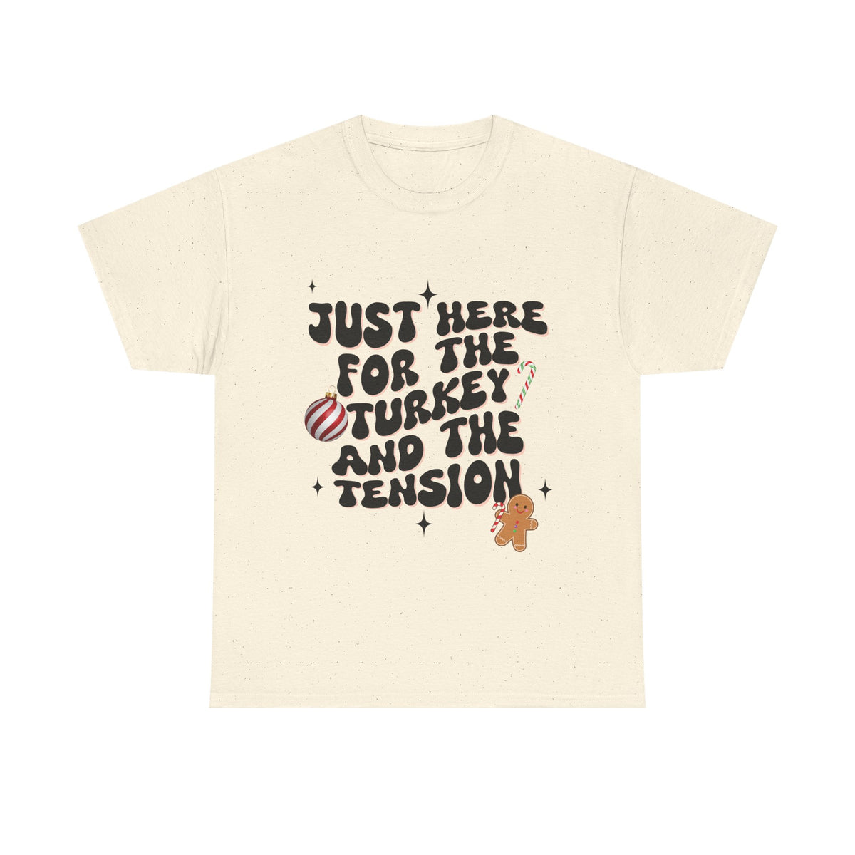 Just Here for The Turkey and The Tension - Unisex T-shirt