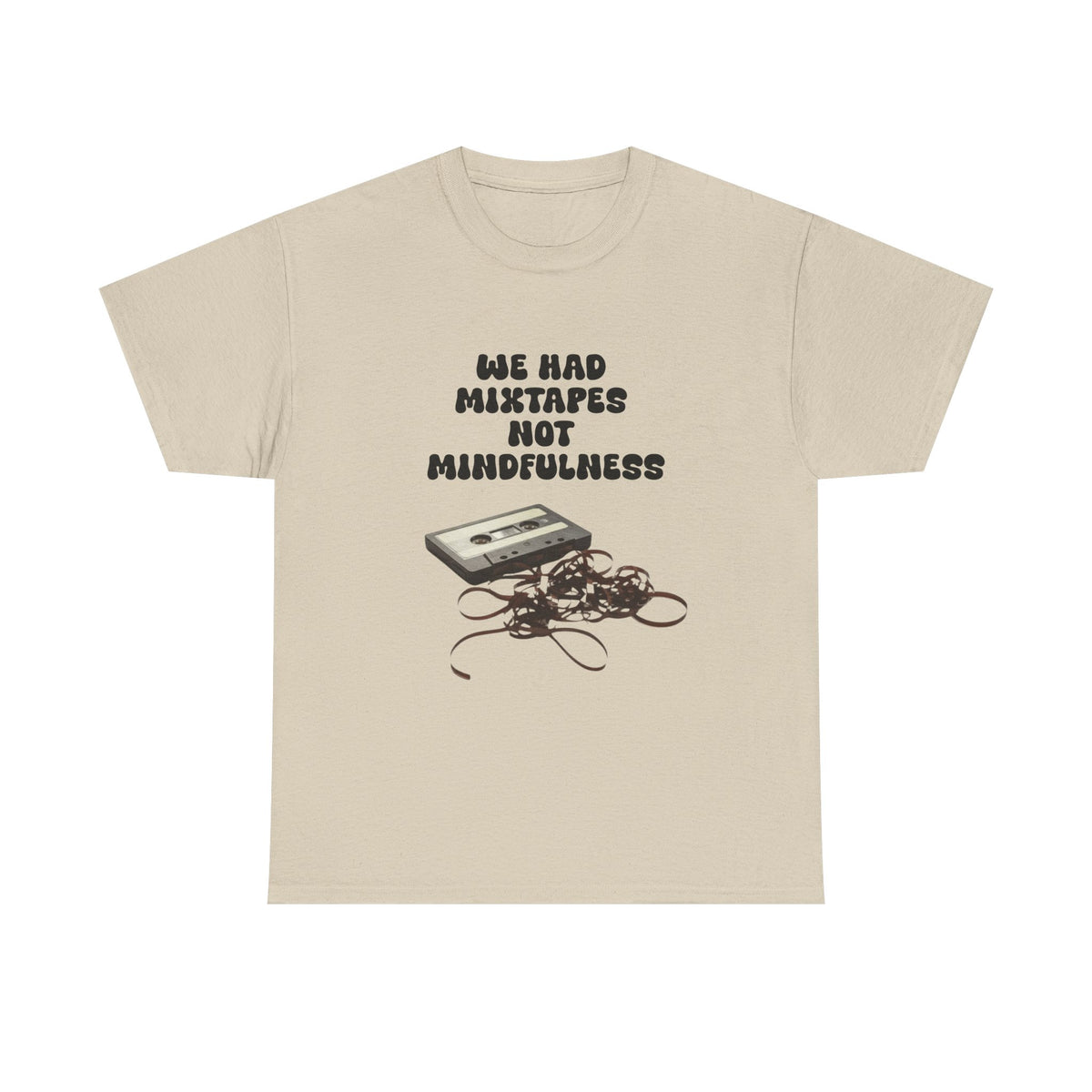 We Had Mix Tapes Not Mindfulness - Unisex T-shirt