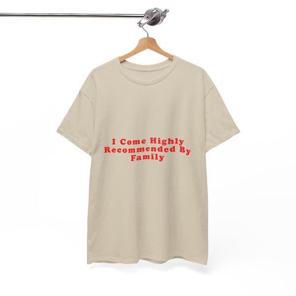 I Come Highly Recommended By Family – Statement T-Shirt by Electrik Land