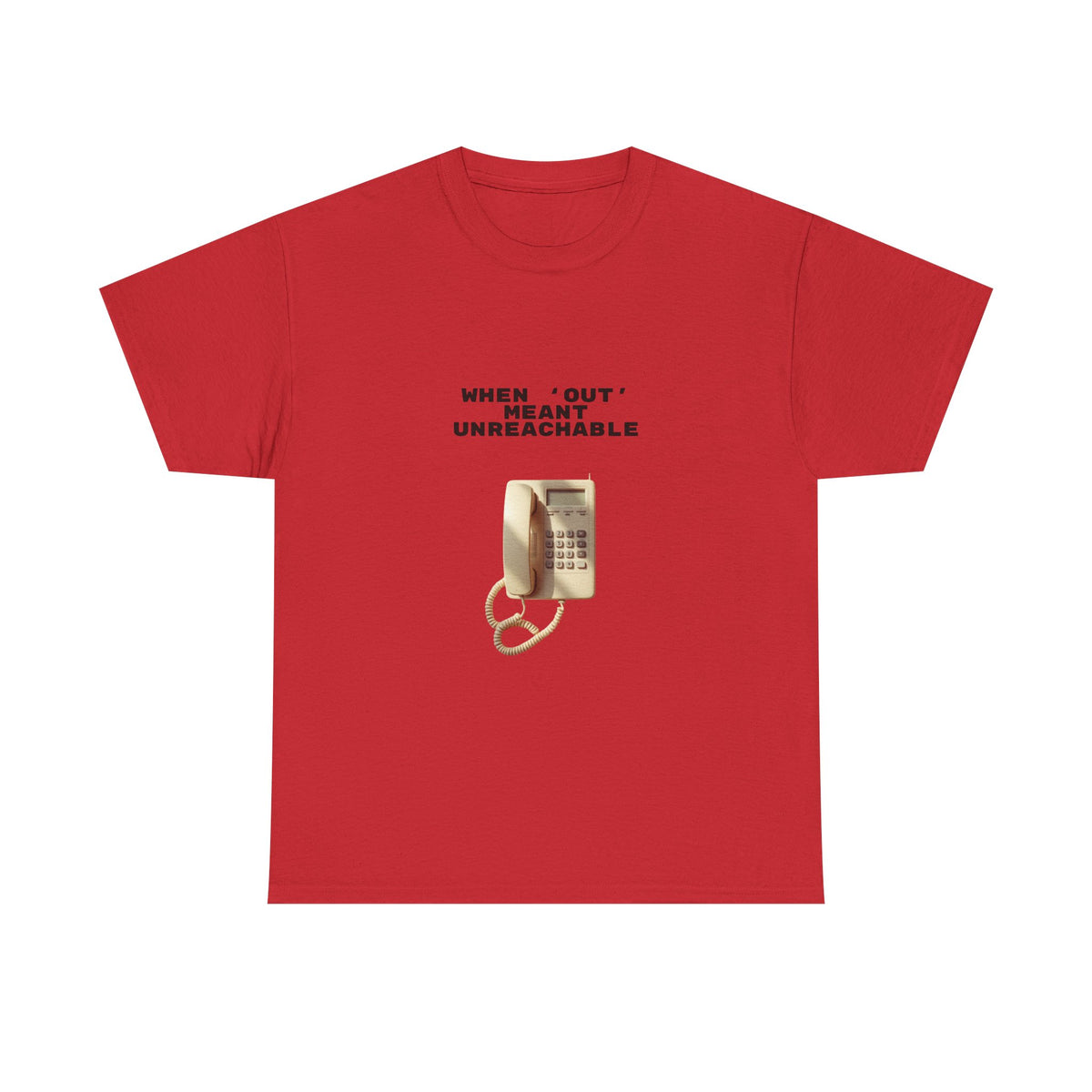 When Out Meant Unreachable - Unisex T-shirt