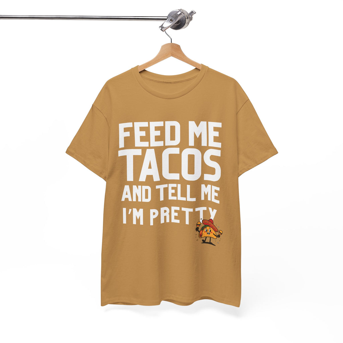 Feed Me Taco's & Tell Me I'm Pretty  - Unisex T-shirt