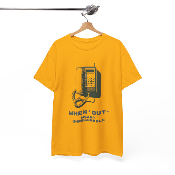 When Out Meant Unreachable Unisex T-Shirt