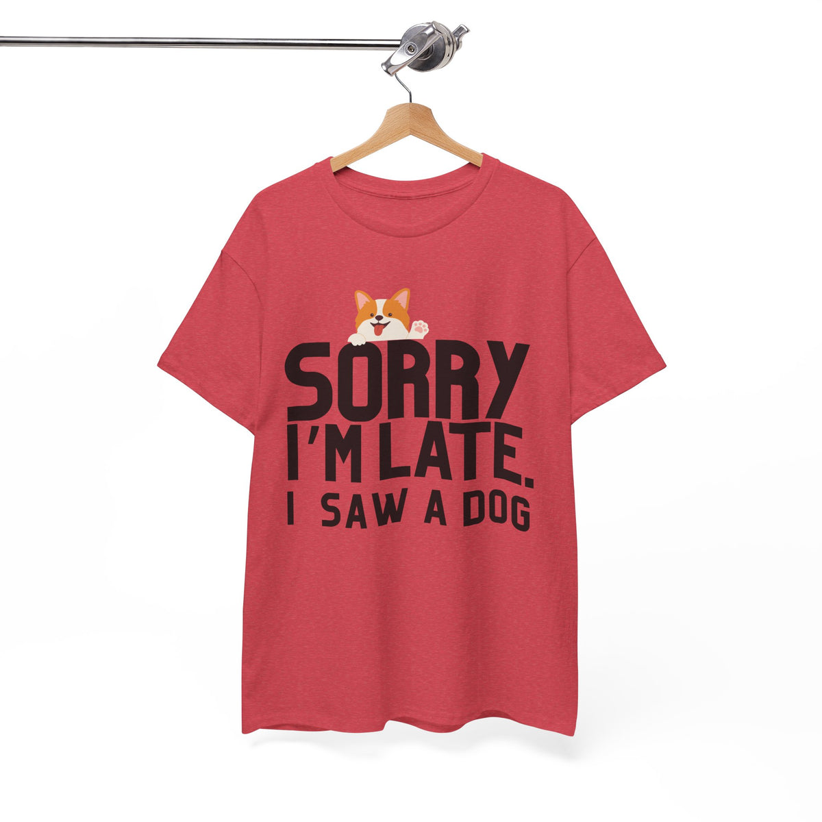 Sorry Im Late, I Saw A Dog  - Unisex T-shirt