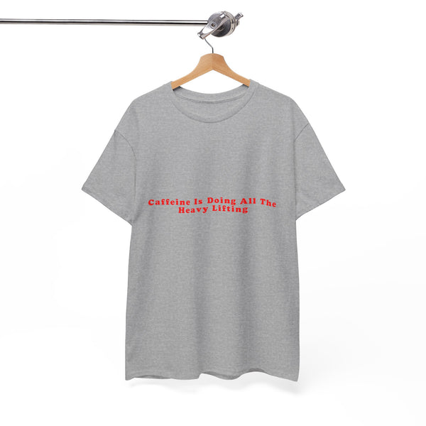 Caffeine Is Doing All The Heavy Lifting – Statement T-Shirt by Electrik Land