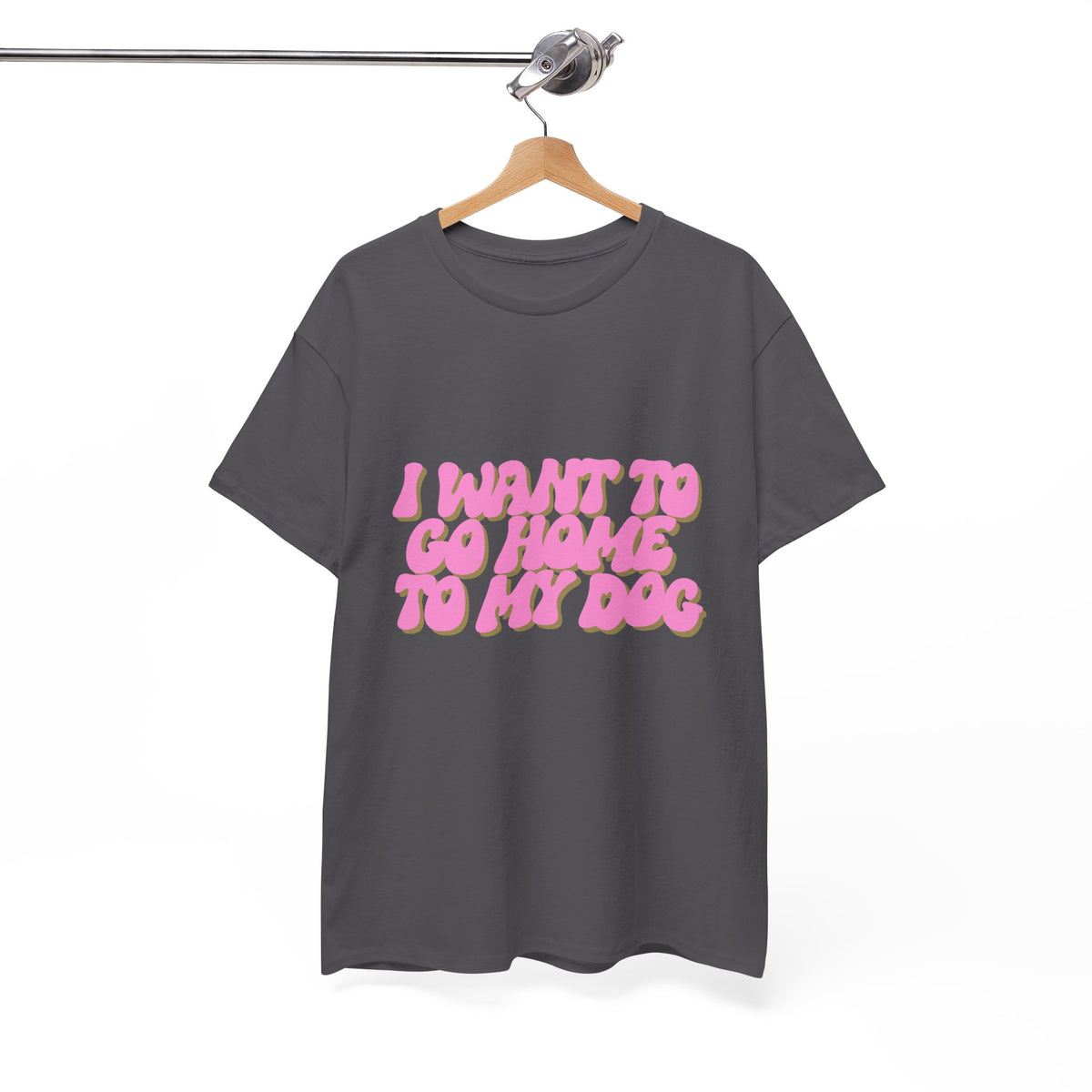 I Want To Go Home To My Dog - Unisex T-shirt