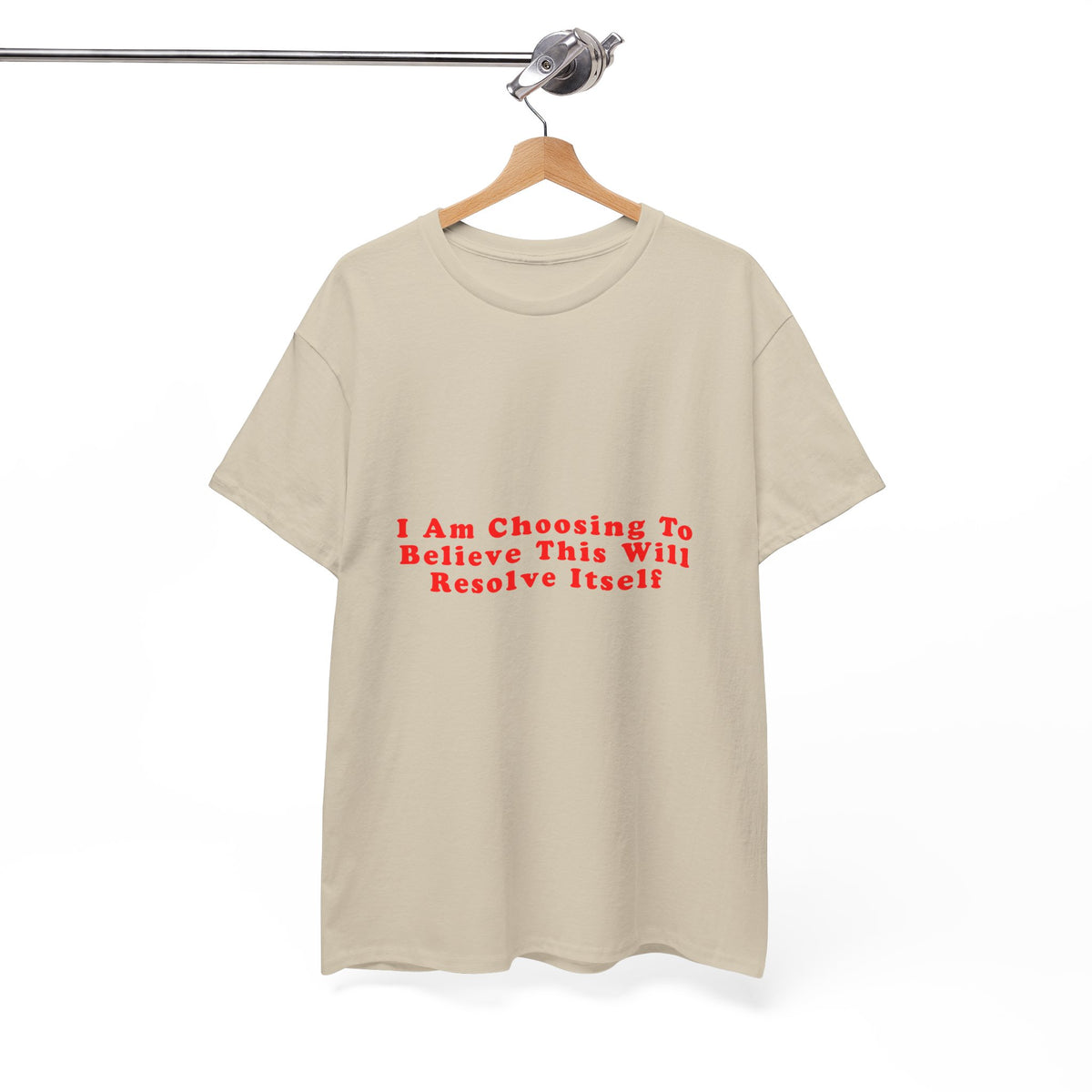 I Am Choosing To Believe This Will Resolve Itself – Statement T-Shirt by Electrik Land