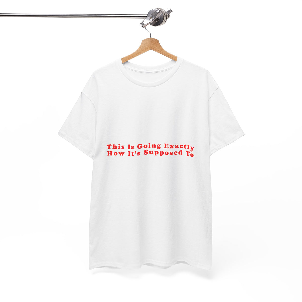 This Is Going Exactly How It’s Supposed To – Statement T-Shirt by Electrik Land