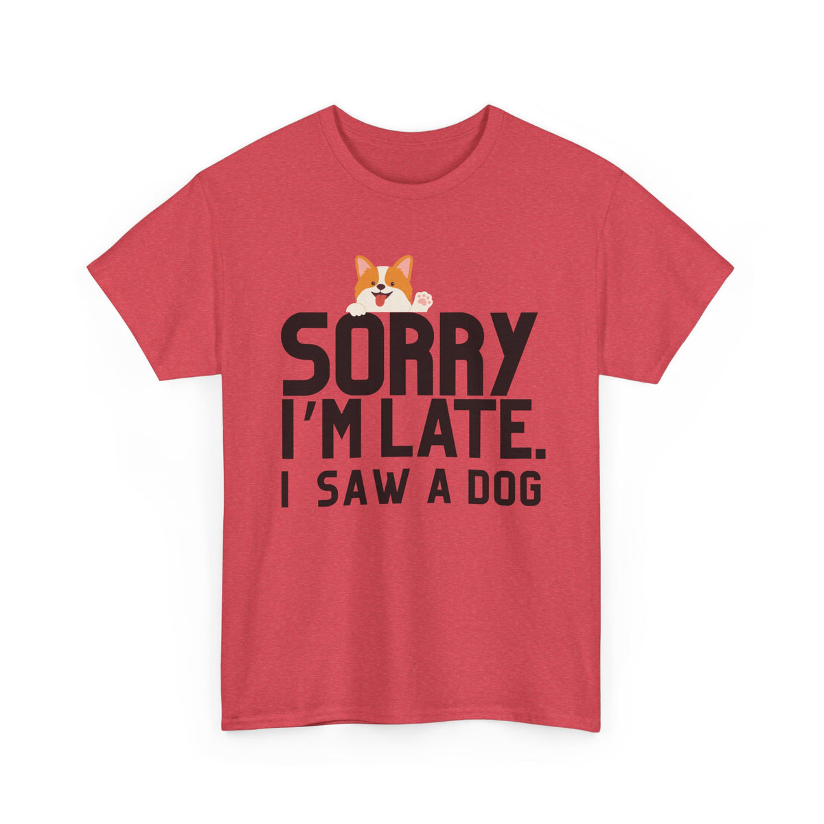 Sorry Im Late, I Saw A Dog  - Unisex T-shirt