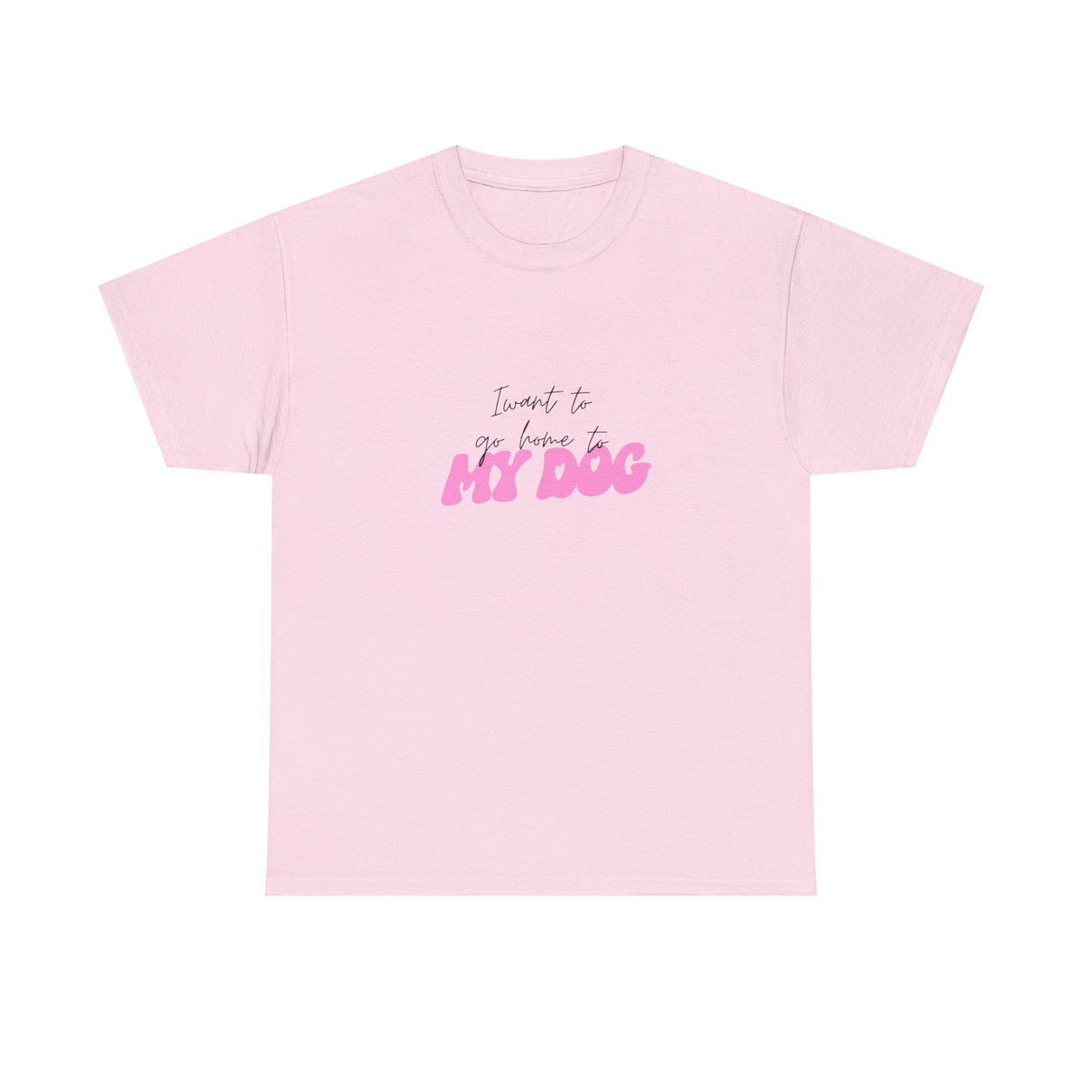 I Want To Go Home To My Dog 2 - Unisex T-shirt