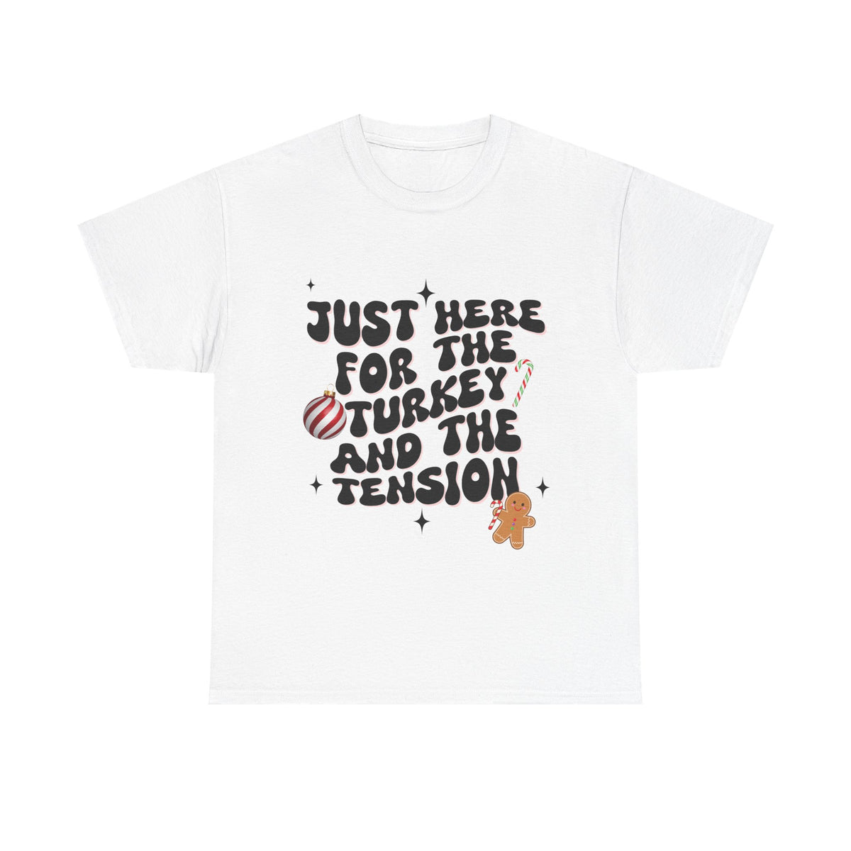 Just Here for The Turkey and The Tension - Unisex T-shirt