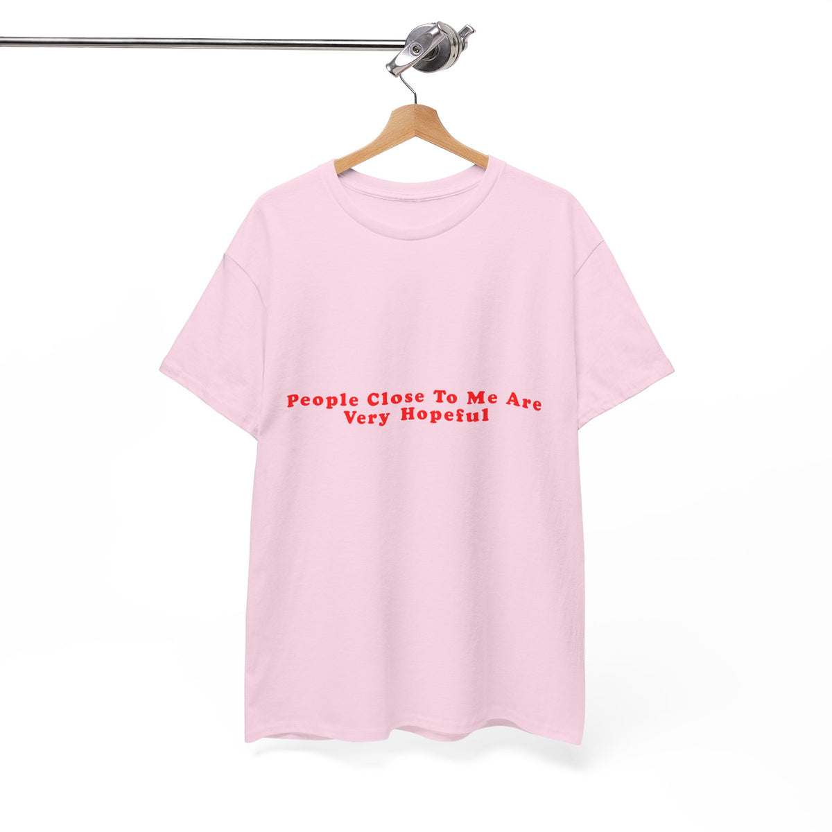 People Close To Me Are Very Hopeful – Statement T-Shirt by Electrik Land