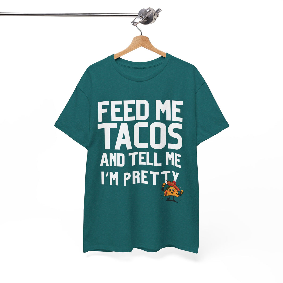 Feed Me Taco's & Tell Me I'm Pretty  - Unisex T-shirt