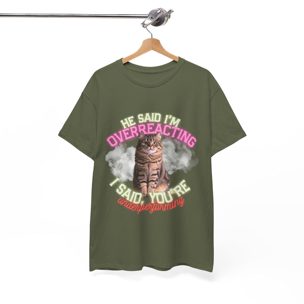 He Said I’m Overreacting Cat Tee by Electrik Land