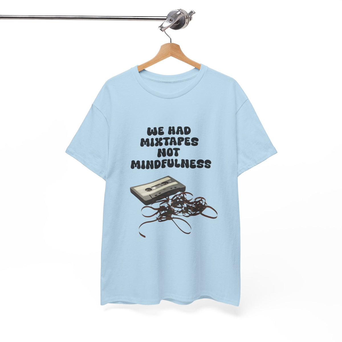 We Had Mix Tapes Not Mindfulness - Unisex T-shirt