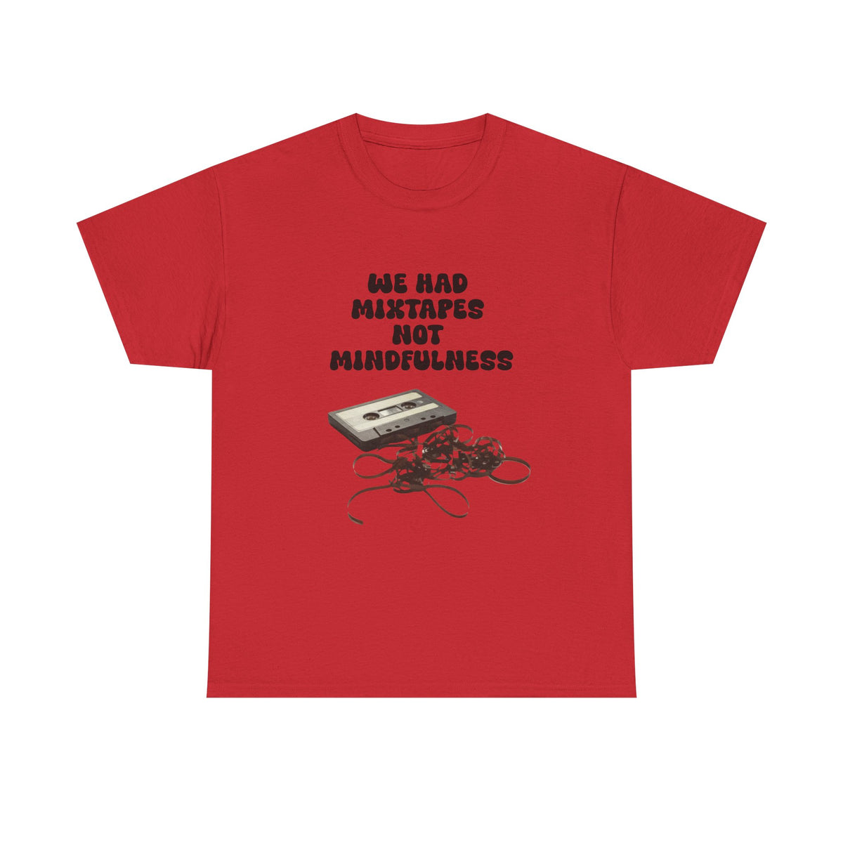 We Had Mix Tapes Not Mindfulness - Unisex T-shirt