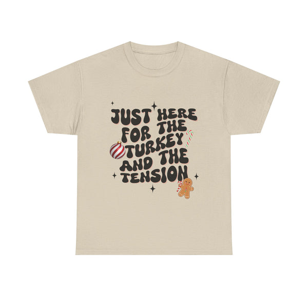 Just Here for The Turkey and The Tension - Unisex T-shirt
