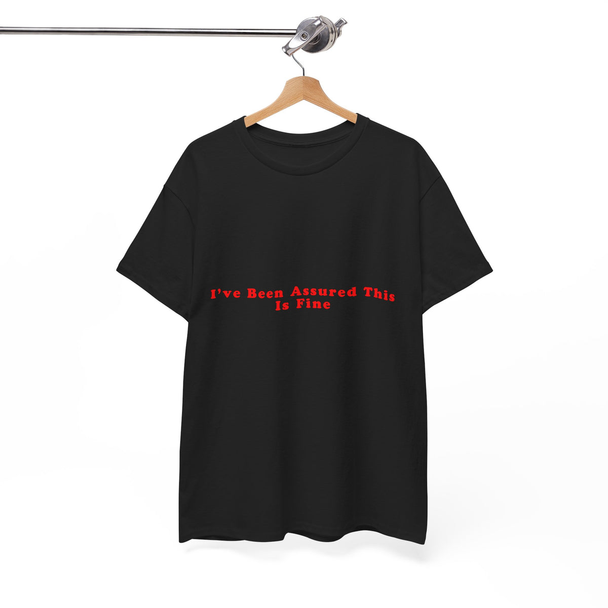 I’ve Been Assured This Is Fine – Statement T-Shirt by Electrik Land