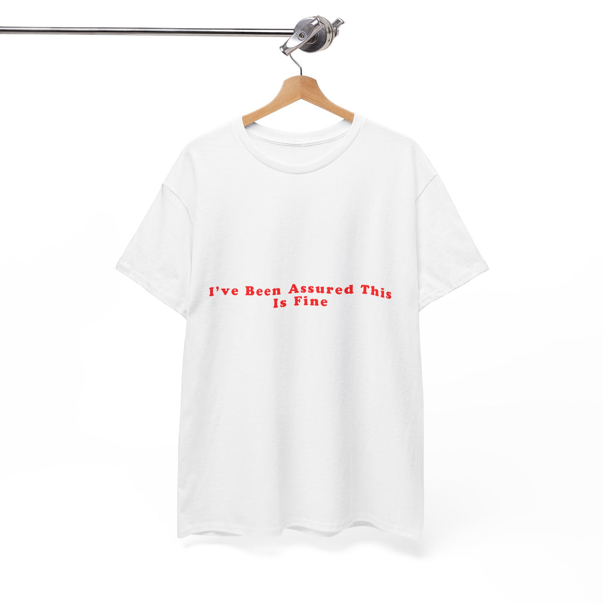 I’ve Been Assured This Is Fine – Statement T-Shirt by Electrik Land