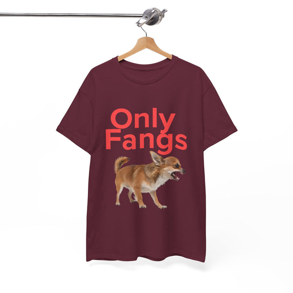 Only Fangs Ferocious Chihuahua  - Unisex T-shirt