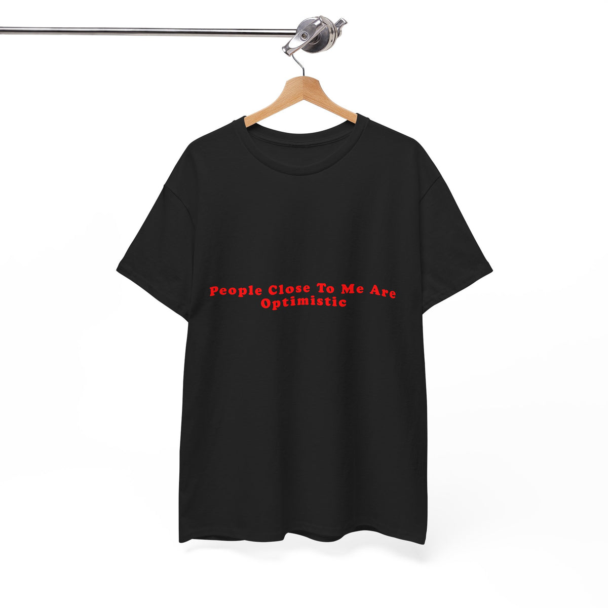 People Close To Me Are Optimistic – Statement T-Shirt by Electrik Land