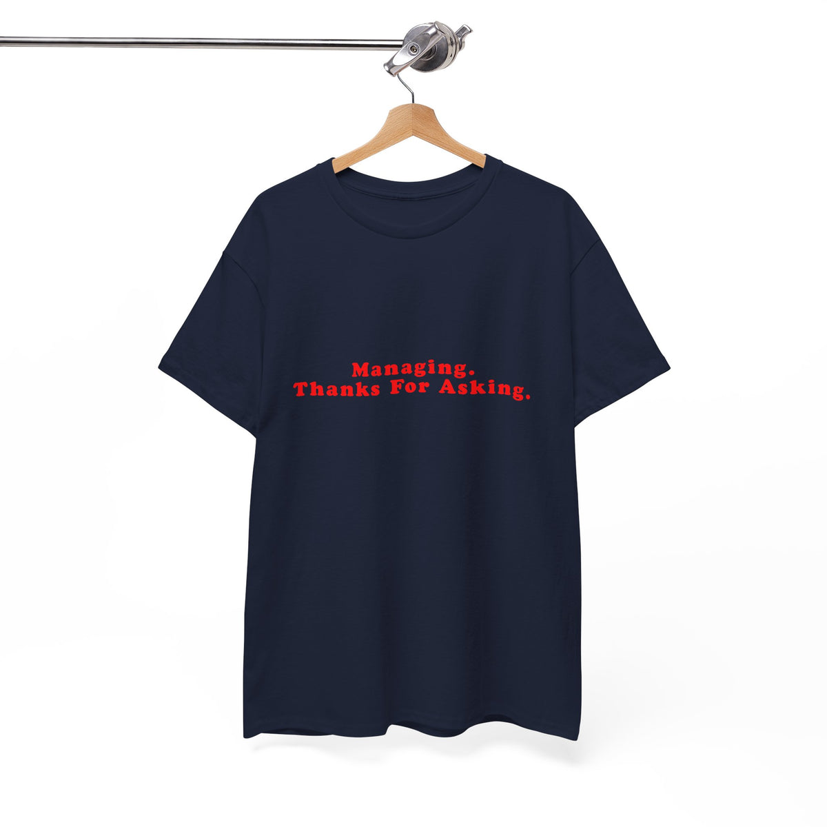 Managing. Thanks For Asking. – Statement T-Shirt by Electrik Land