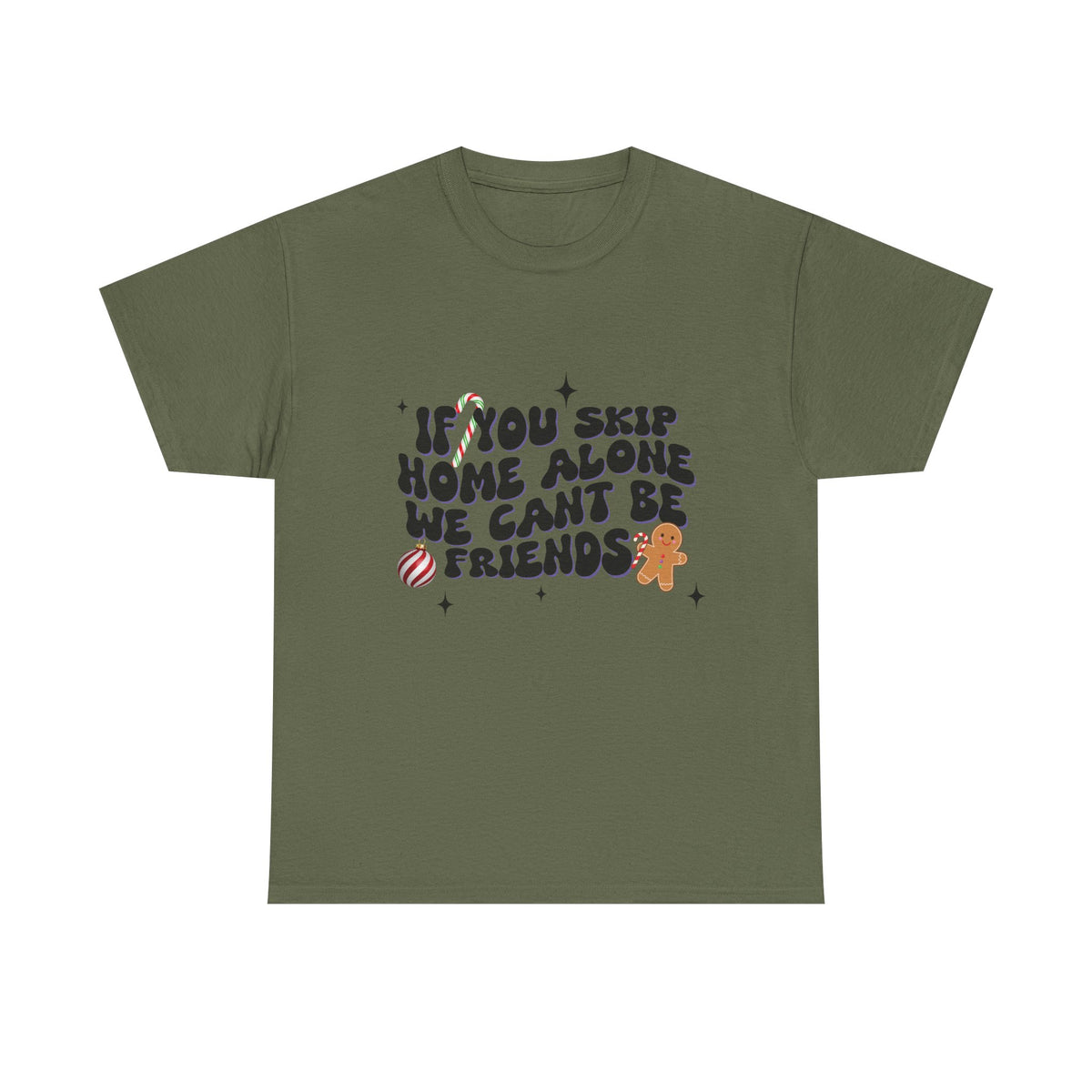 If You Skip Home Alone We Can't Be Friends - Unisex T-shirt