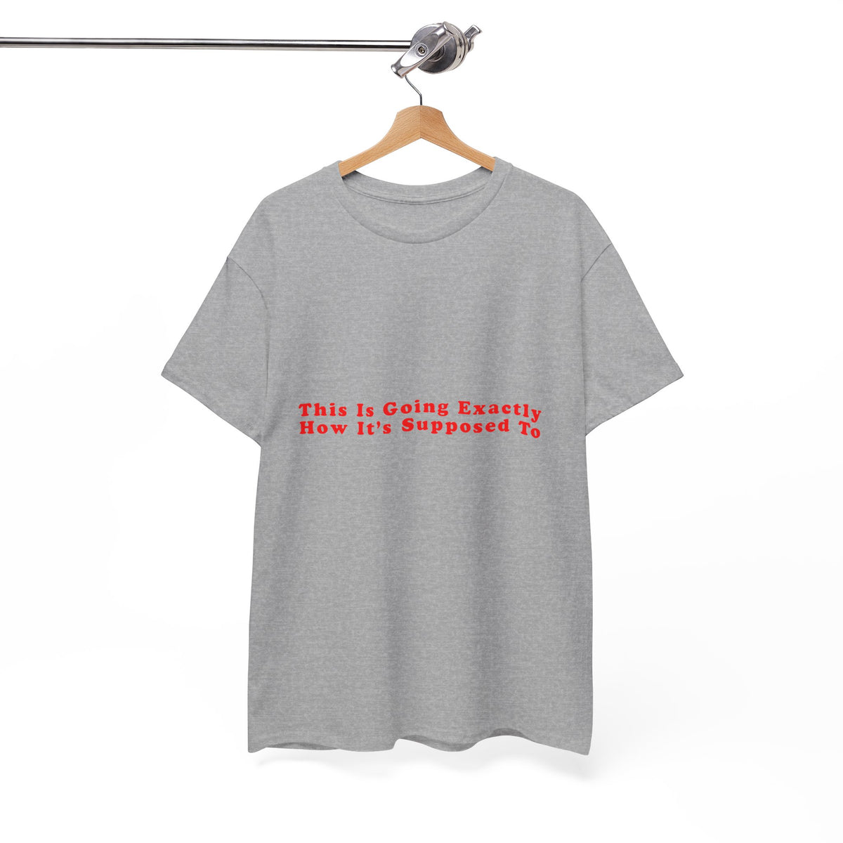 This Is Going Exactly How It’s Supposed To – Statement T-Shirt by Electrik Land