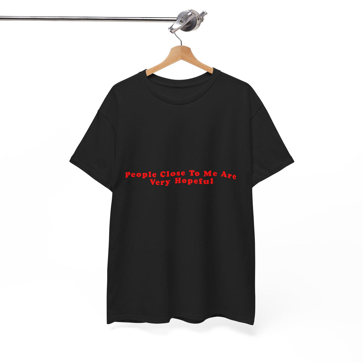 People Close To Me Are Very Hopeful – Statement T-Shirt by Electrik Land
