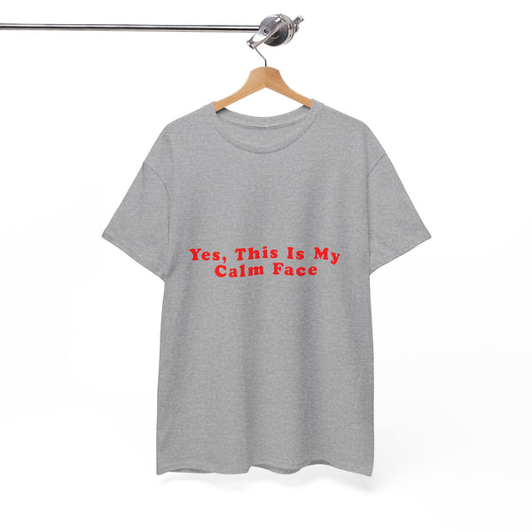 Yes, This Is My Calm Face  – Statement T-Shirt by Electrik Land
