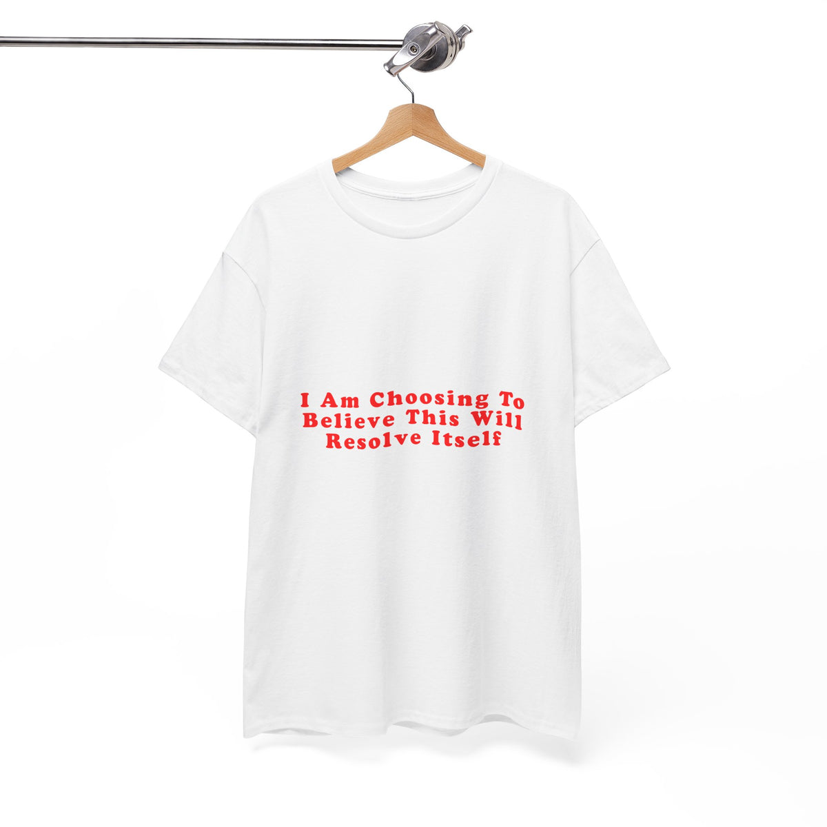 I Am Choosing To Believe This Will Resolve Itself – Statement T-Shirt by Electrik Land