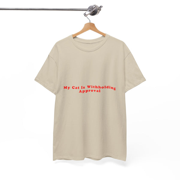 My Cat Is Withholding Approval– Statement T-Shirt by Electrik Land