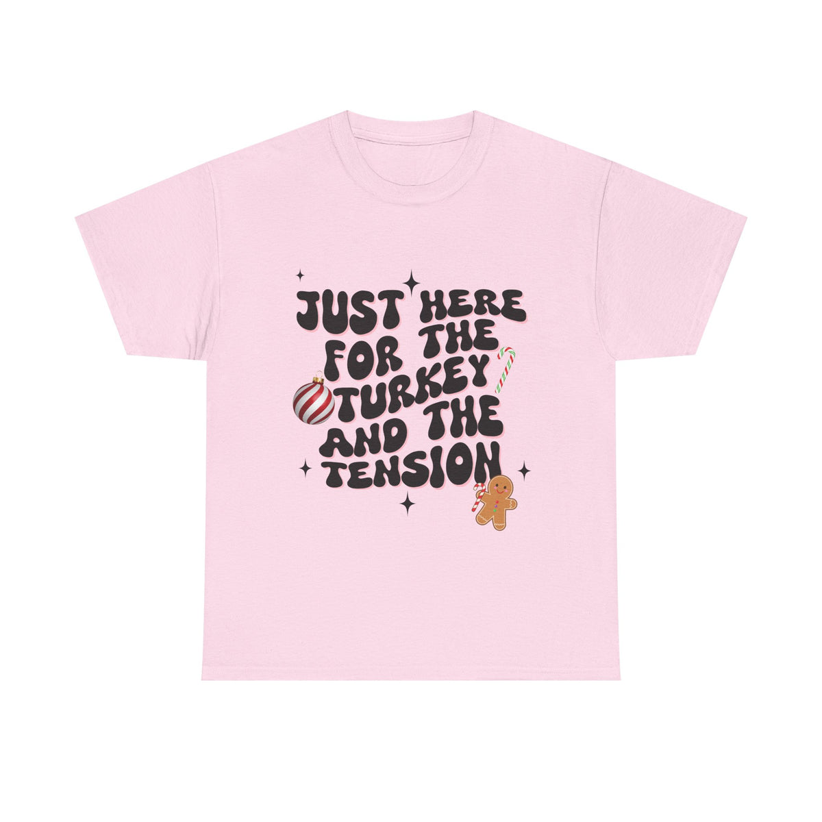 Just Here for The Turkey and The Tension - Unisex T-shirt