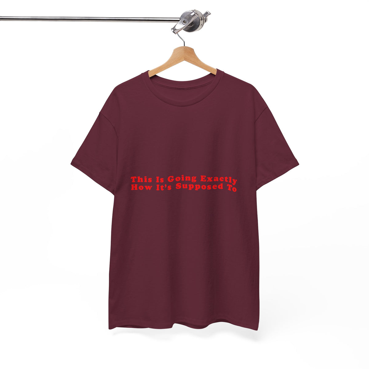 This Is Going Exactly How It’s Supposed To – Statement T-Shirt by Electrik Land