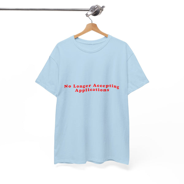 No Longer Accepting Applications – Statement T-Shirt by Electrik Land