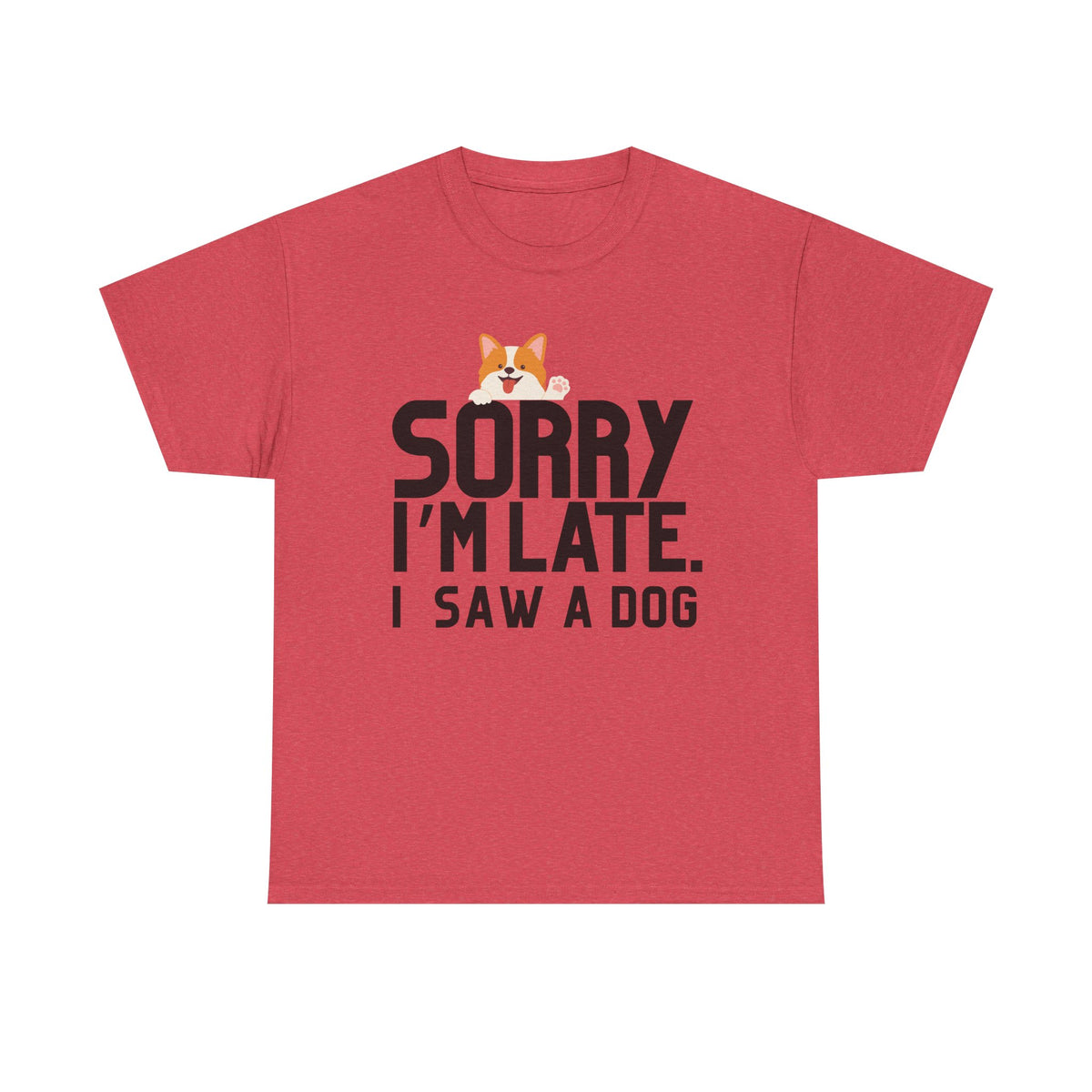 Sorry Im Late, I Saw A Dog  - Unisex T-shirt