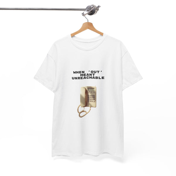 When Out Meant Unreachable - Unisex T-shirt