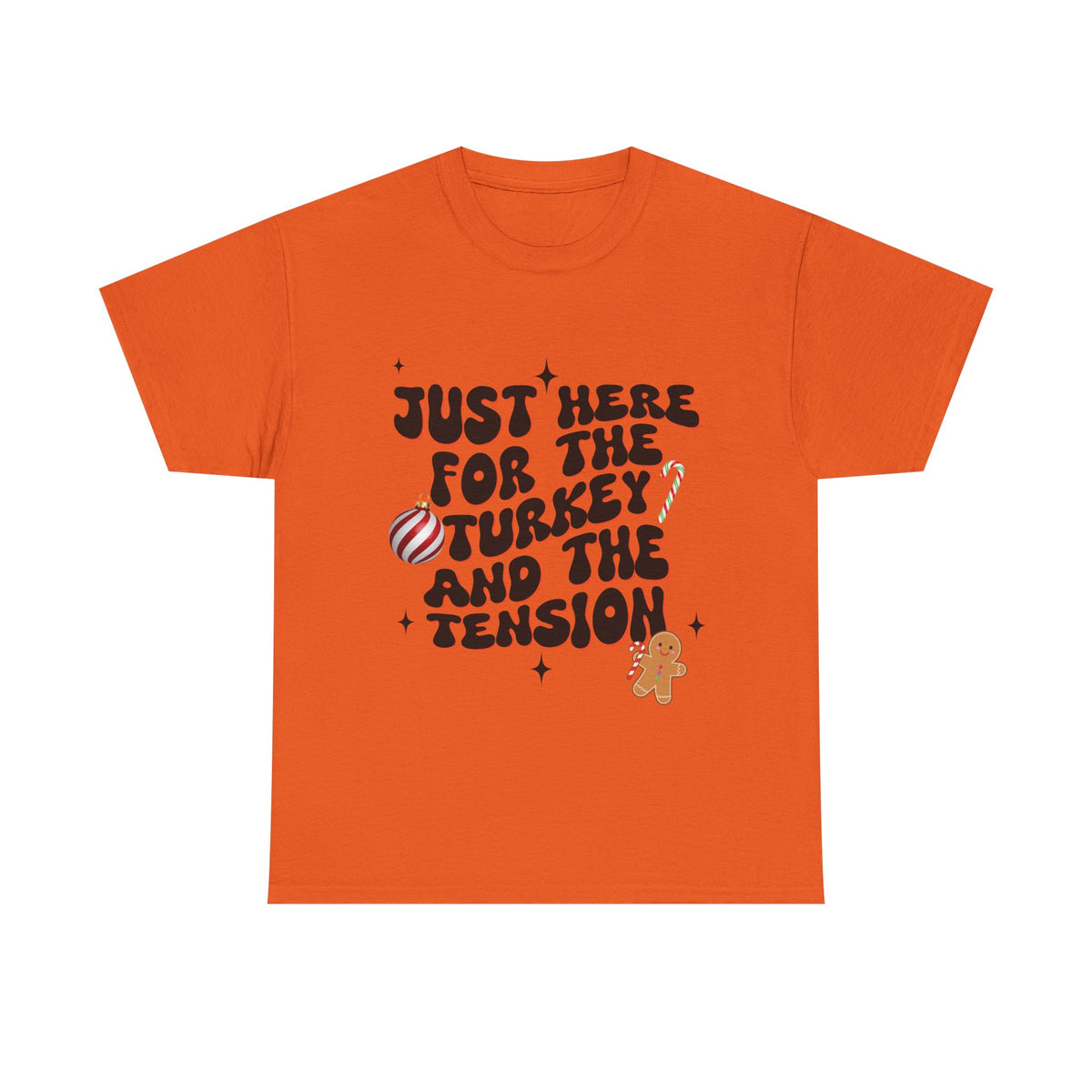 Just Here for The Turkey and The Tension - Unisex T-shirt
