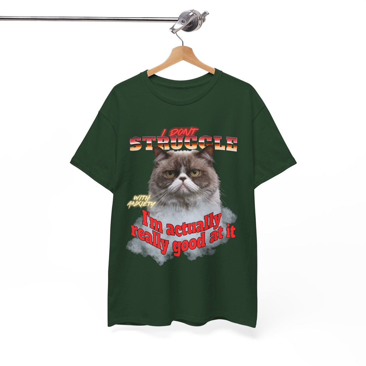 I Don't Struggle With Anxiety I'm Actually Really Good At It   - Unisex T-Shirt