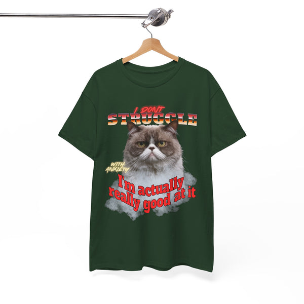 I Don't Struggle With Anxiety I'm Actually Really Good At It   - Unisex T-Shirt