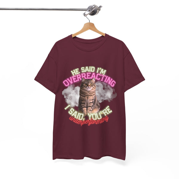 He Said I’m Overreacting Cat Tee by Electrik Land