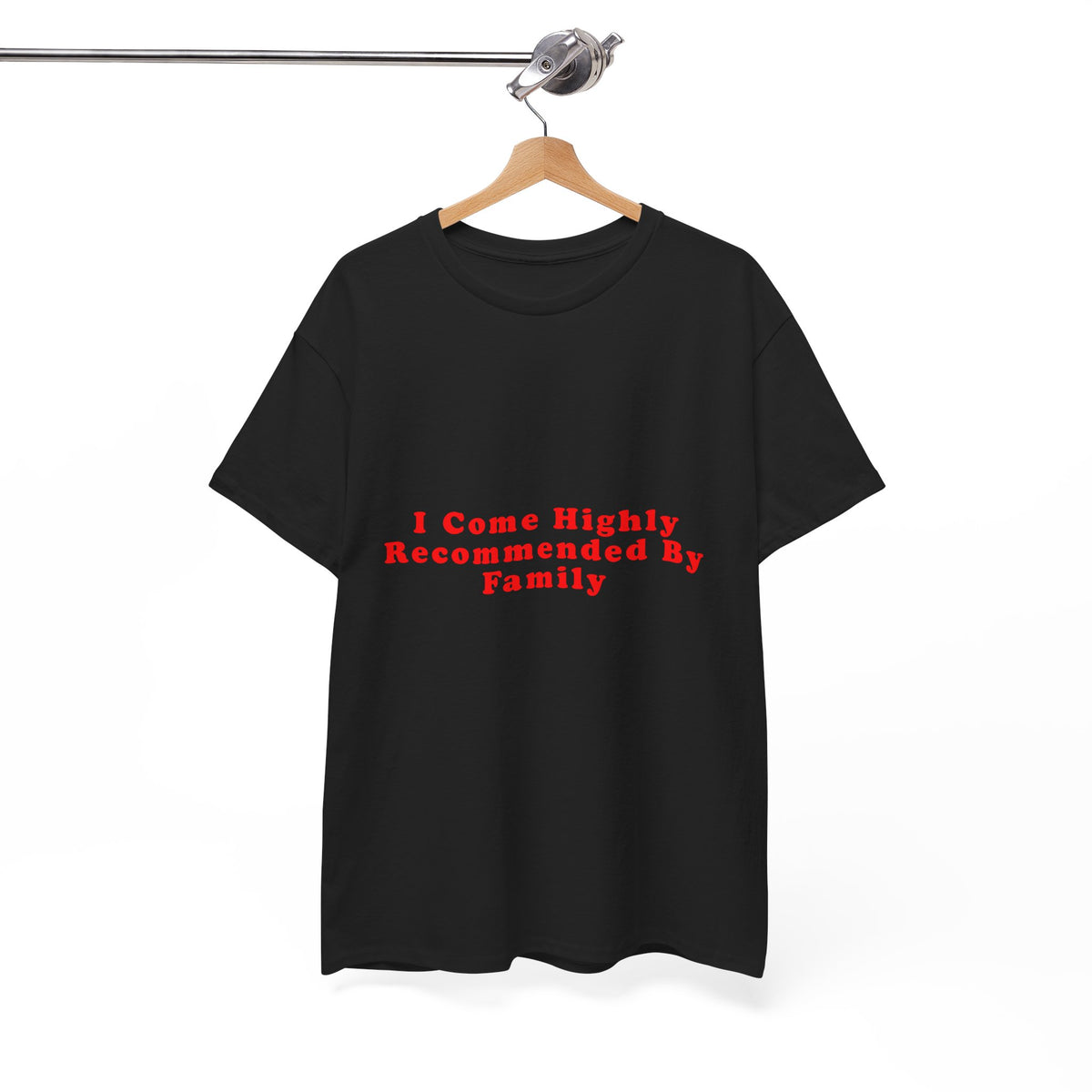 I Come Highly Recommended By Family – Statement T-Shirt by Electrik Land