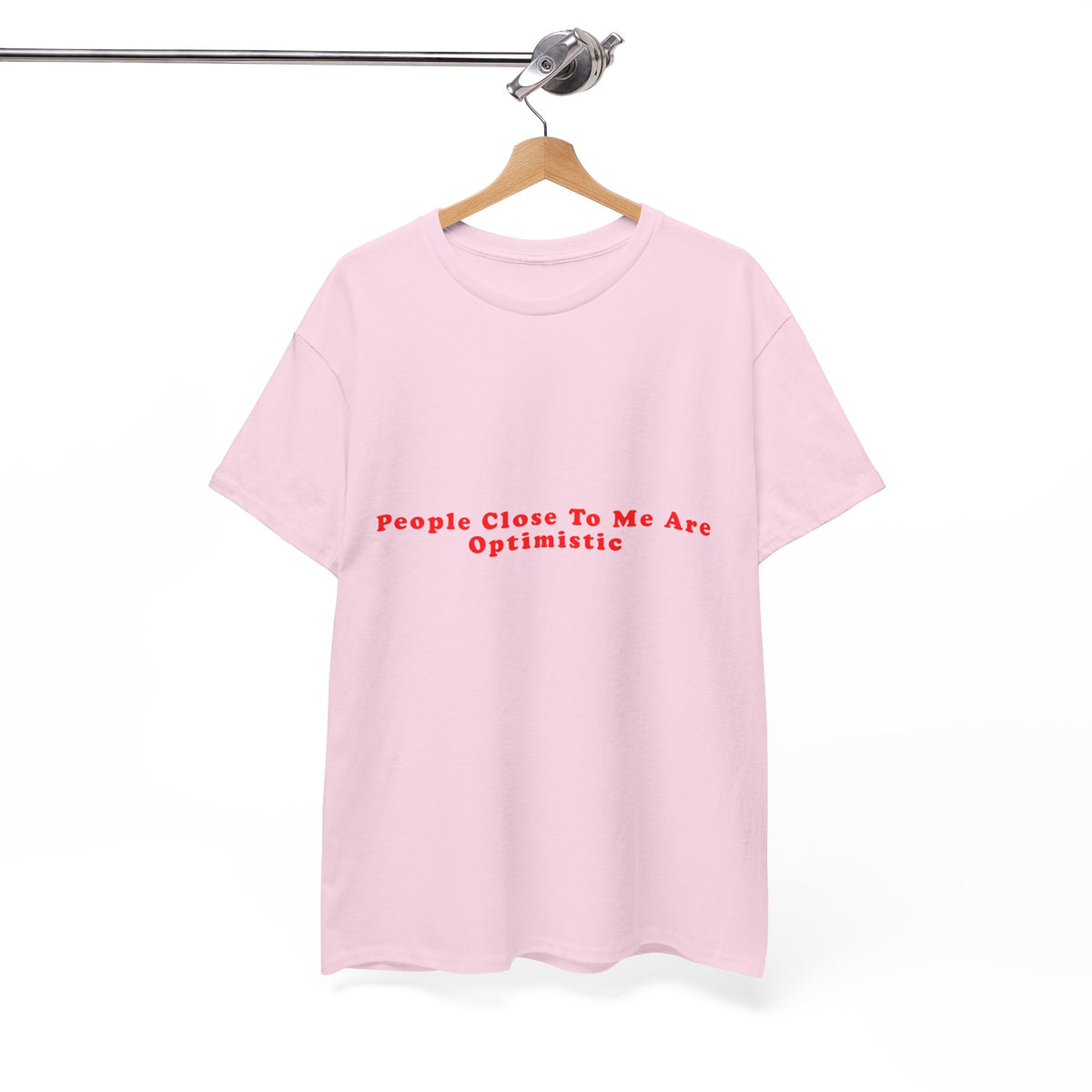 People Close To Me Are Optimistic – Statement T-Shirt by Electrik Land